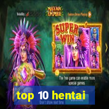 top 10 hentai